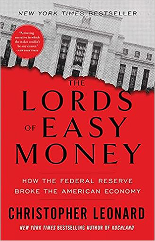 The Lords of Easy Money - How the Federal Reserve Broke the American Economy